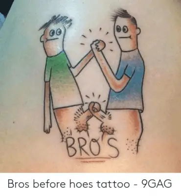 bros-bros-before-hoes-tattoo-9gag-50364886.png