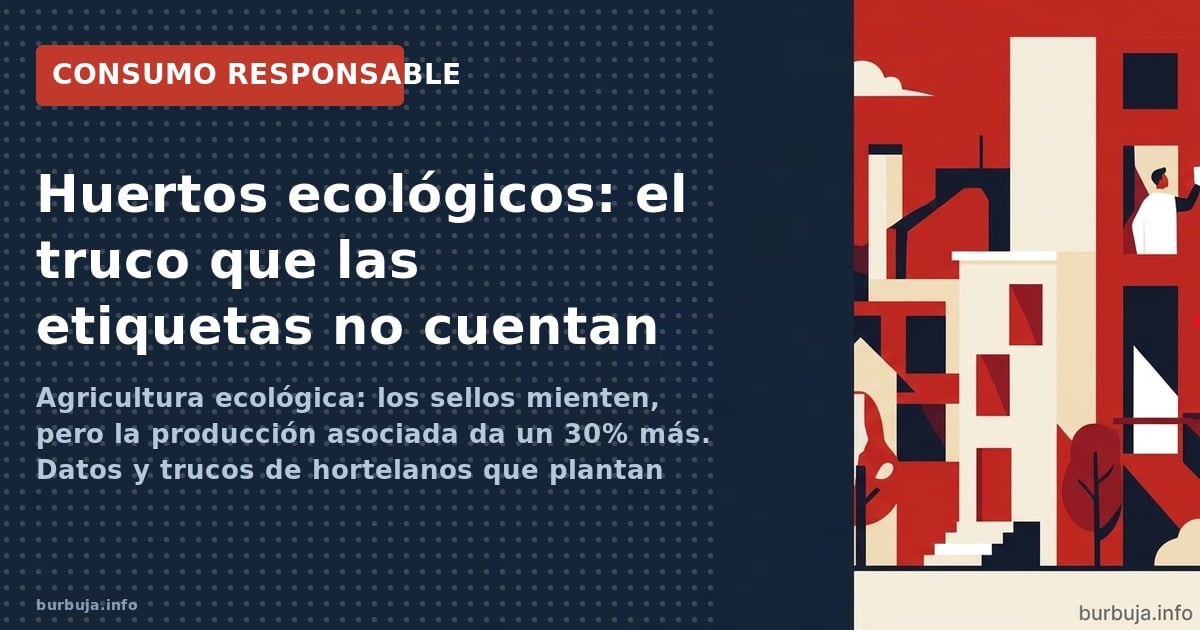 Agricultura ecológica: el etiquetado es un coladero, pero la asociación de cultivos da un 30% más de rendimiento y un sabor i