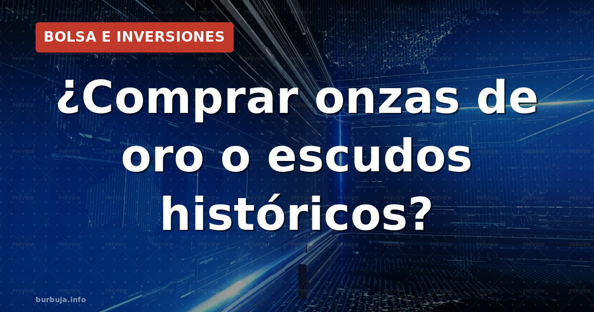 ¿Comprar onzas de oro o escudos históricos?