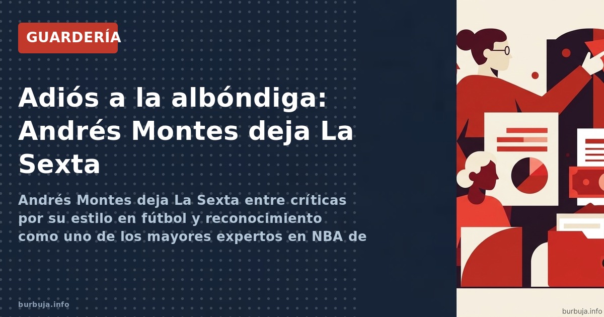 Andrés Montes deja laSexta. Los aficionados al fútbol celebran, los de baloncesto lamentan. Análisis de su controvertido esti