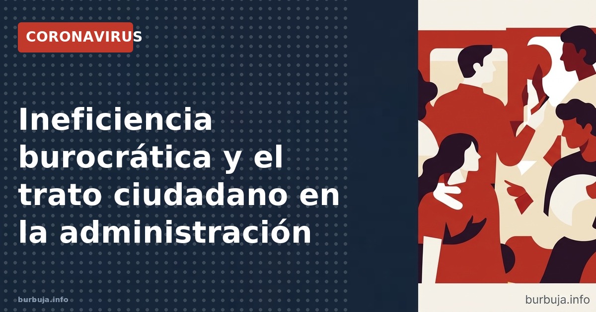 Análisis de anécdotas ciudadanas sobre la ineficiencia y parálisis en la administración pública española. ¿Cómo afecta la bur