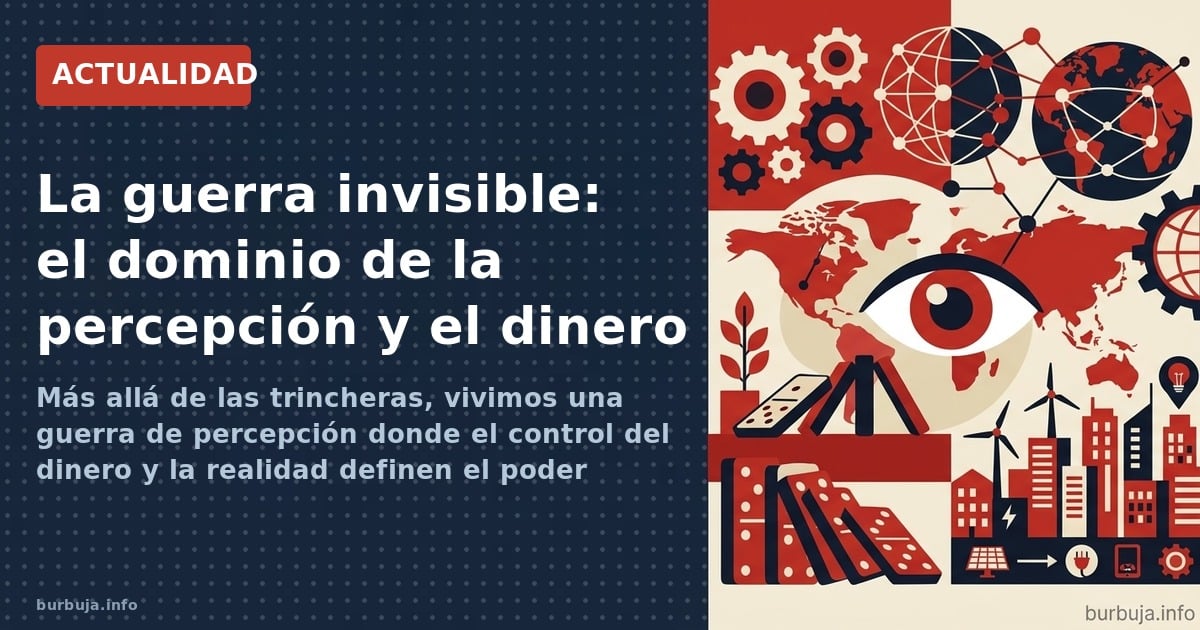 Más allá de las trincheras, vivimos una guerra de percepción donde el control del dinero y la realidad definen el poder globa
