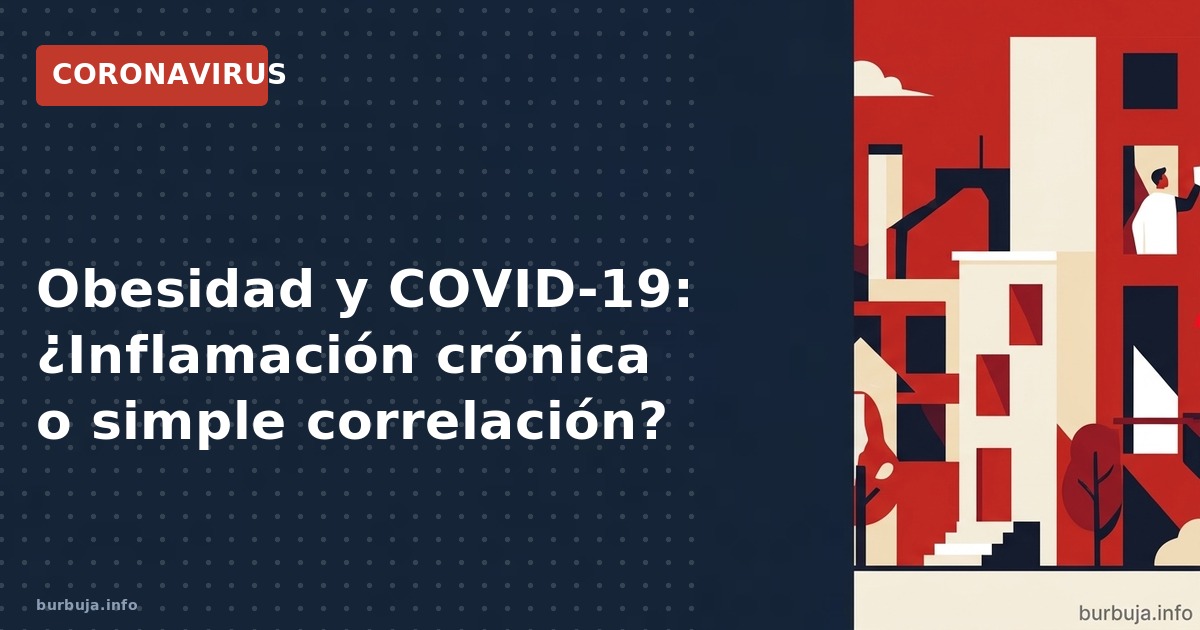 Estudio sobre obesidad y COVID-19 revela riesgo elevado: la inflamación crónica agrava la enfermedad. Analizamos datos clínic