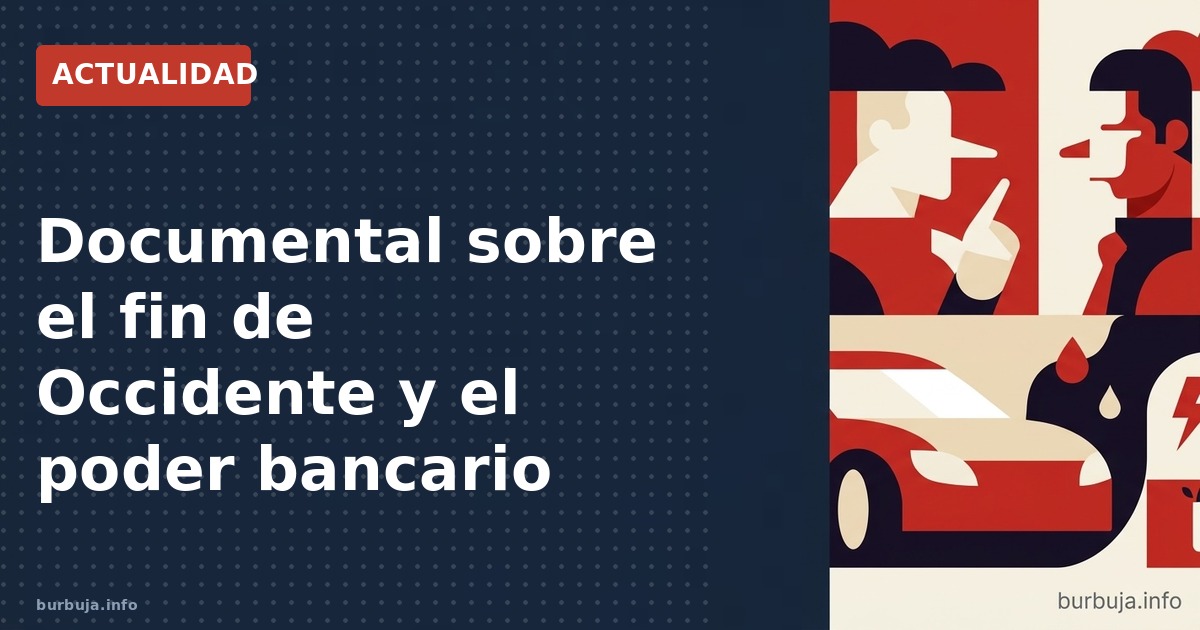 Análisis del documental El último hombre occidental sobre el poder de los bancos centrales y el colapso social