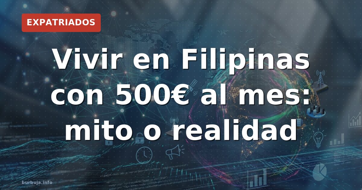 500 euros al mes en Filipinas: ¿sueño o pesadilla?