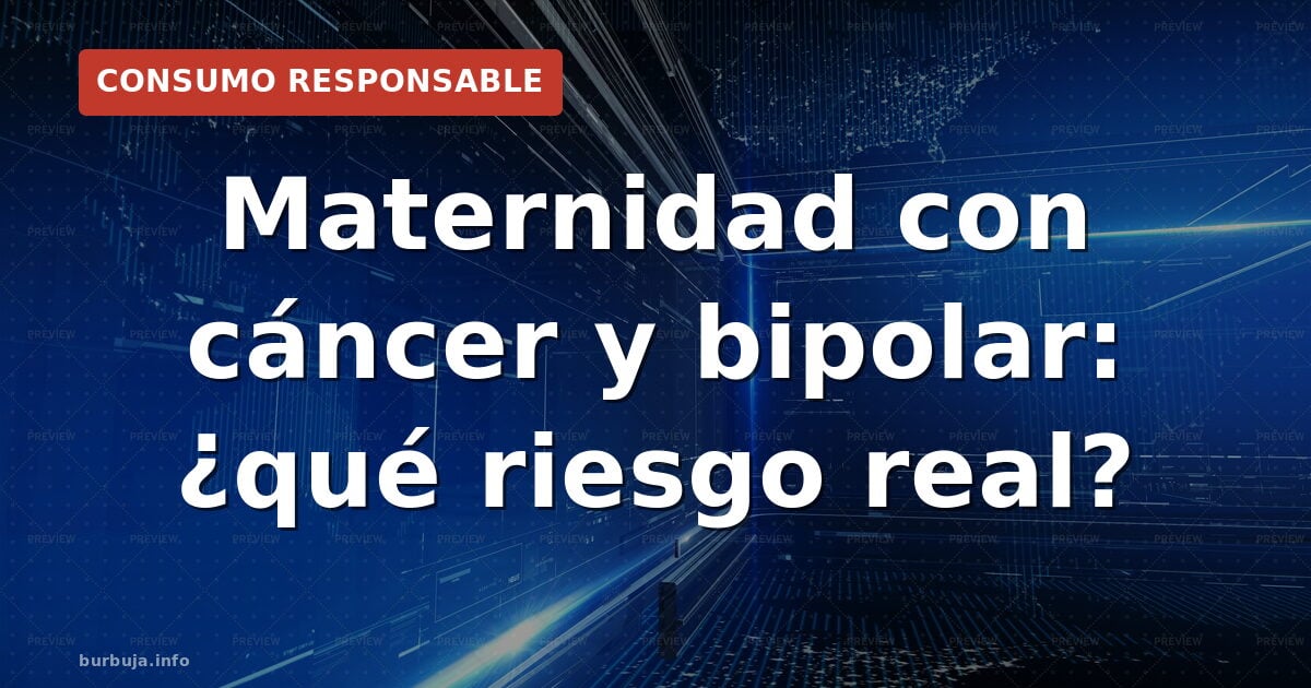 Maternidad con cáncer y bipolar: ¿qué riesgo real?