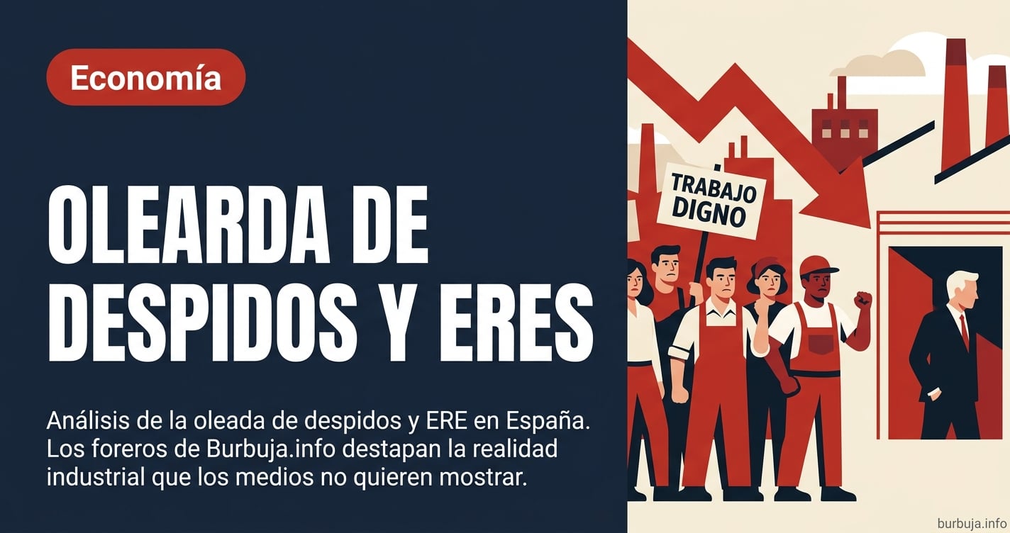 Análisis de la oleada de despidos y ERE en España. Los foreros de Burbuja.info destapan la realidad industrial que los medios