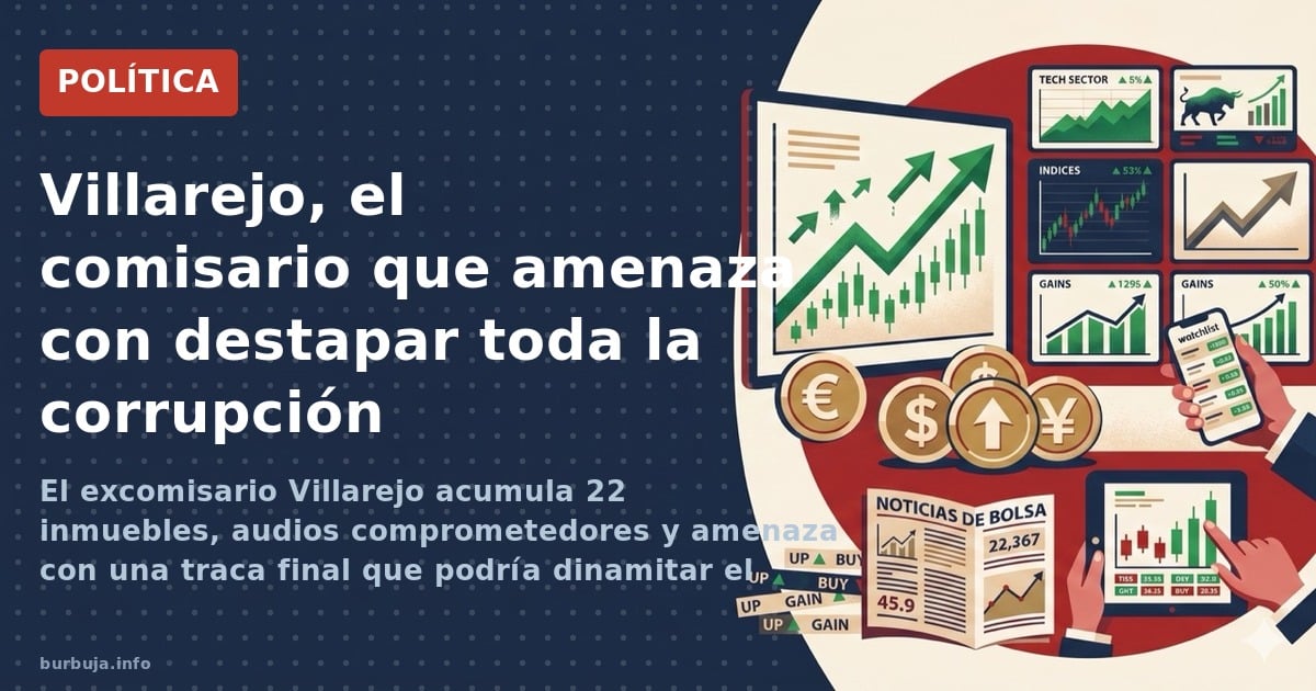 El excomisario Villarejo acumula 22 inmuebles, audios comprometedores y amenaza con una traca final que podría dinamitar el t