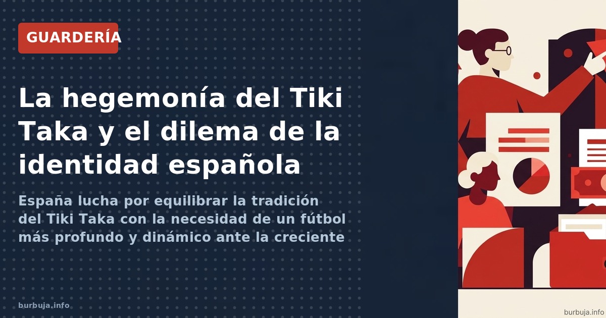 España lucha por equilibrar la tradición del Tiki Taka con la necesidad de un fútbol más profundo y dinámico ante la crecient