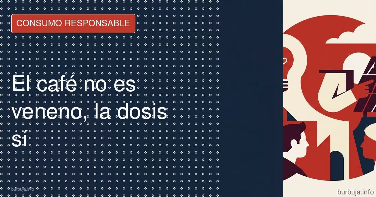 El café no es veneno, la dosis sí