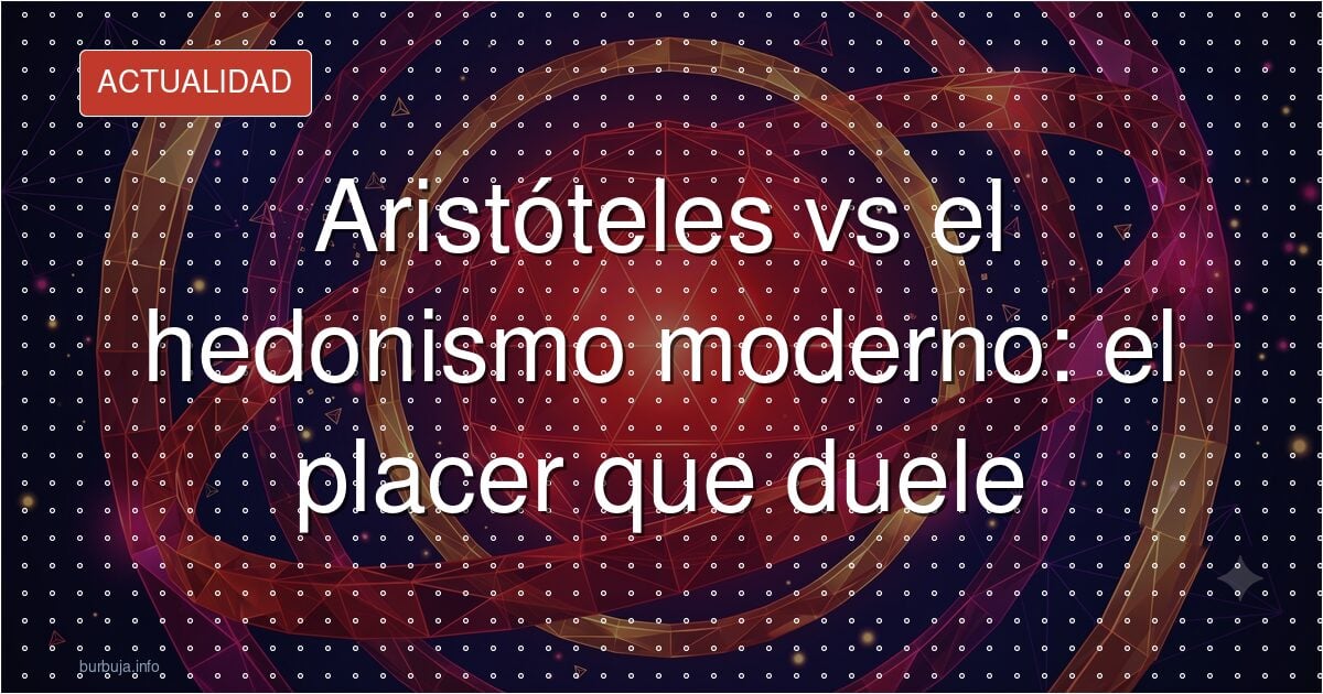 Aristóteles vs el hedonismo moderno: el placer que duele