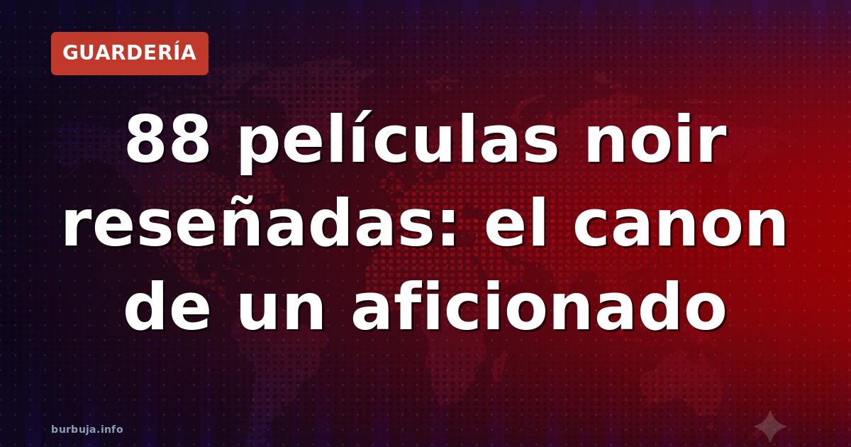 88 películas noir reseñadas: el canon de un aficionado