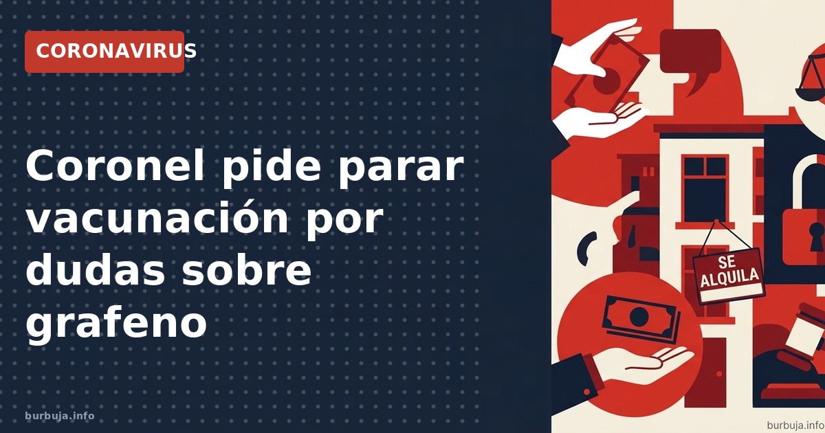 Coronel pide parar vacunación en el Ejército por dudas sobre óxido de grafeno en vacunas