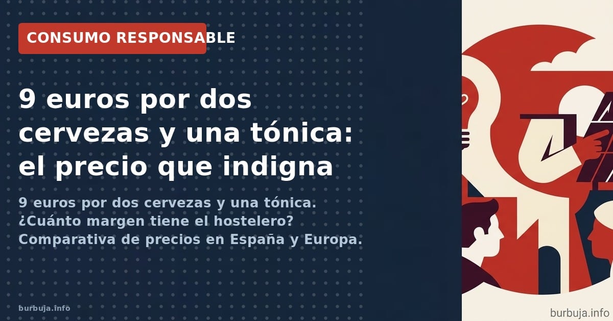 Dos cervezas y una tónica por 9 euros: análisis de márgenes, comparativa internacional y el tabú de preguntar precios en la h