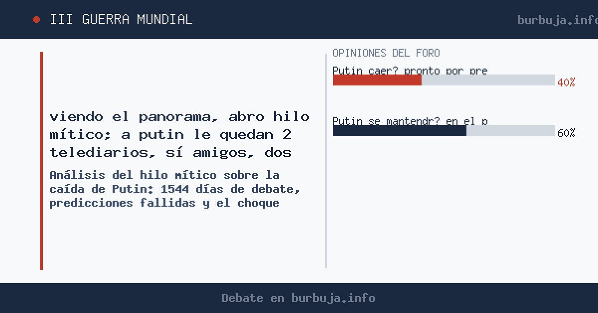 viendo el panorama, abro hilo mítico; a putin le quedan 2 telediarios, sí amigos, dos