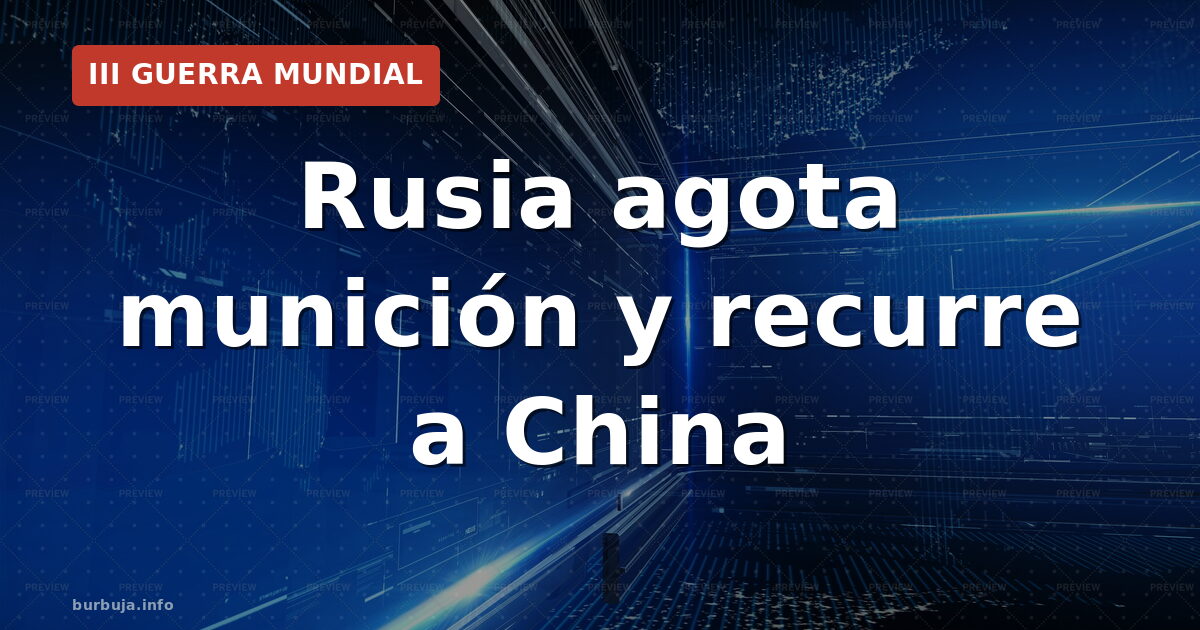 Rusia agota munición y recurre a China