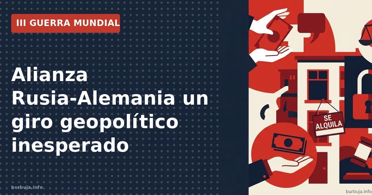 Análisis de la posible alianza Rusia-Alemania y sus implicaciones en el nuevo orden mundial.