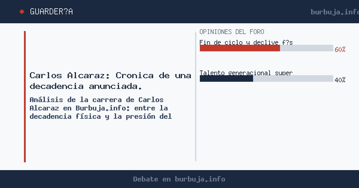Análisis de la carrera de Carlos Alcaraz en Burbuja.info: entre la decadencia física y la presión del circuito. El debate más
