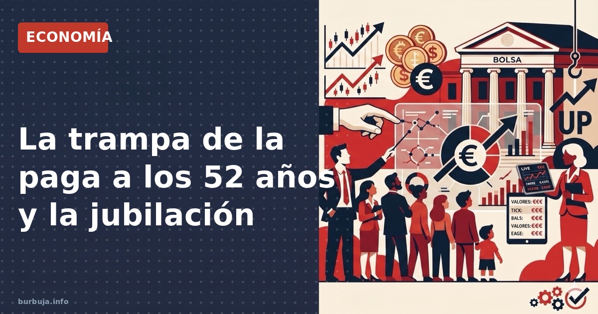 Análisis de la paga a los 52 años: ¿Es una vía real para la jubilación o una trampa burocrática? Cifras y escenarios.