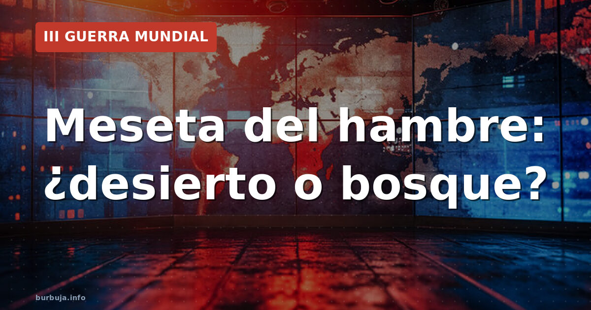 Meseta del hambre: ¿desierto o bosque?
