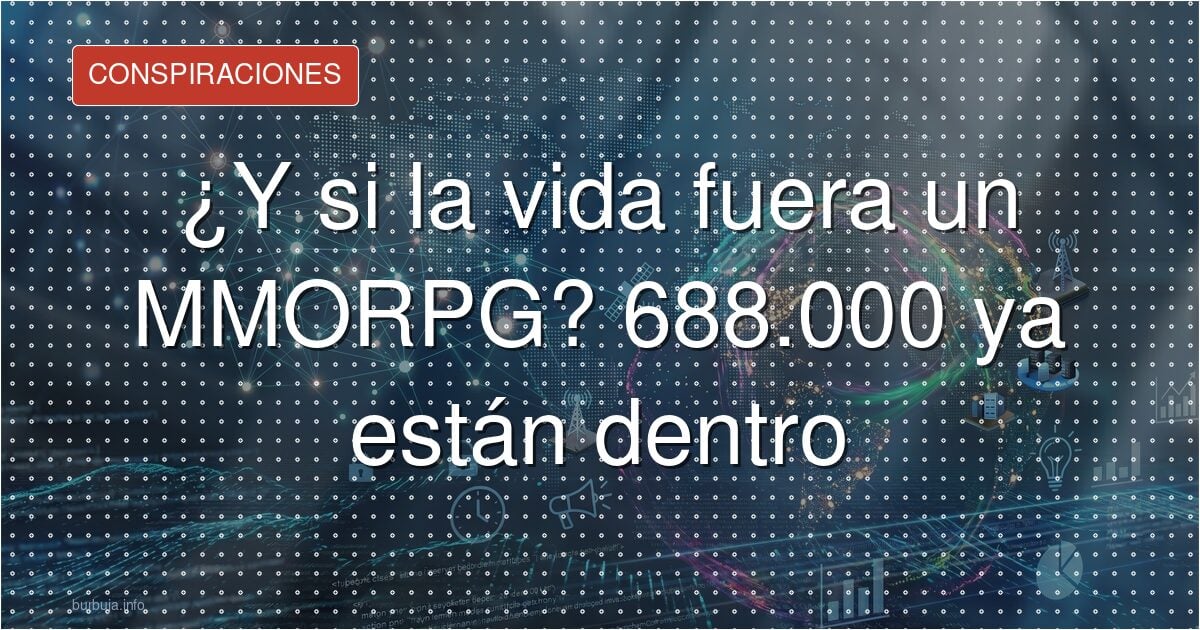 ¿Y si la vida fuera un MMORPG? 688.000 ya están dentro