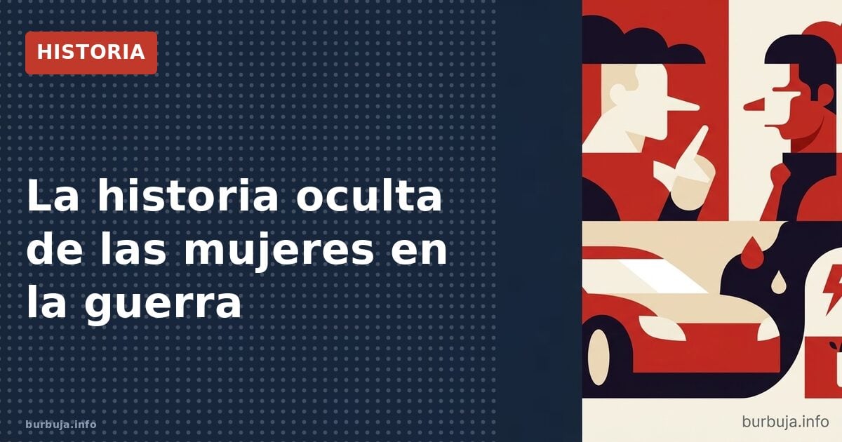 La historia oculta de las mujeres en la guerra