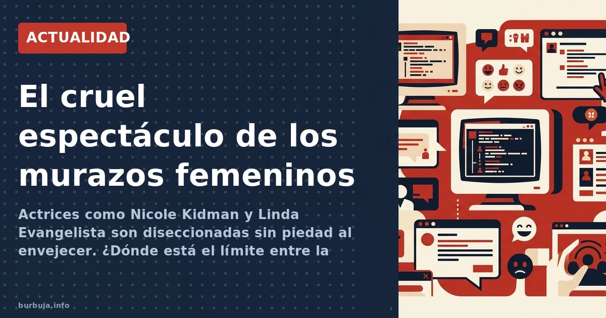 Actrices como Nicole Kidman y Linda Evangelista son diseccionadas sin piedad al envejecer. ¿Dónde está el límite entre la crí