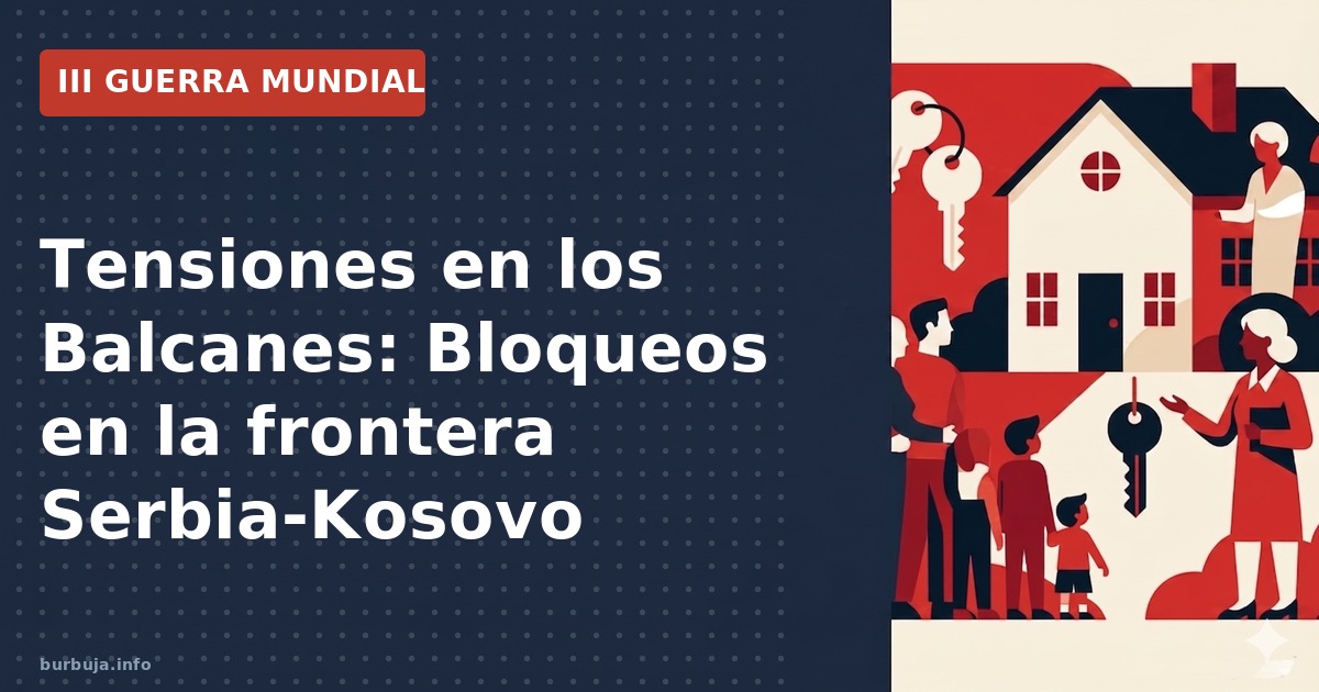Tensiones en los Balcanes: Bloqueos fronterizos entre Serbia y Kosovo y la intervención de EE. UU.