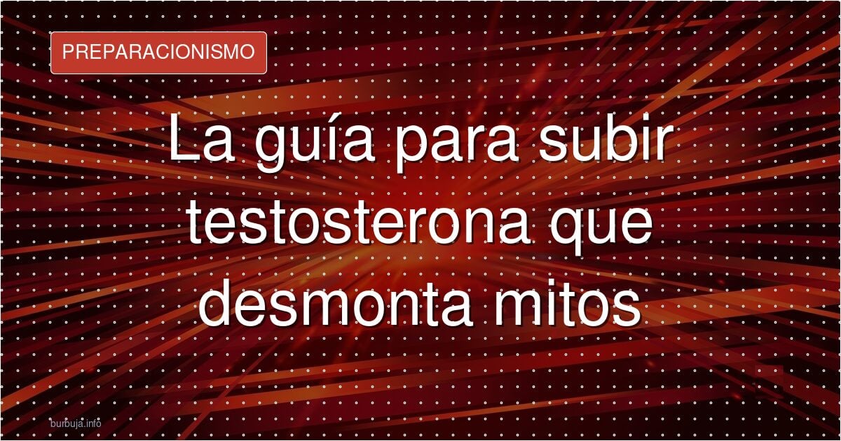 La guía para subir testosterona que desmonta mitos