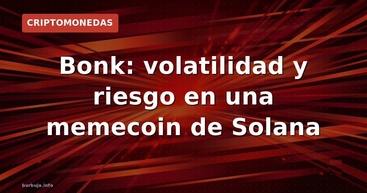 Bonk: volatilidad y riesgo en una memecoin de Solana