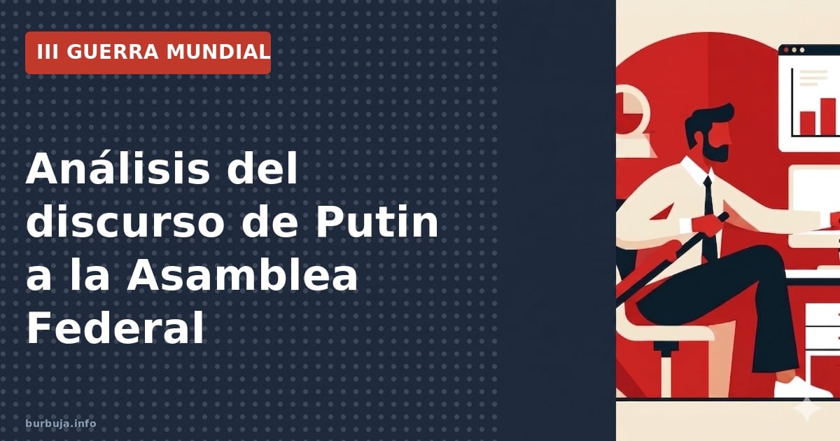 Análisis del discurso de Putin a la Asamblea Federal el 21/02/2023. Geopolítica, cifras de ayuda y defensa de valores.