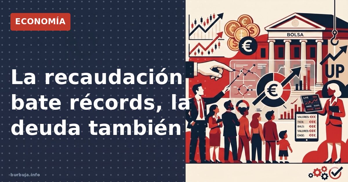 La recaudación bate récords, la deuda también