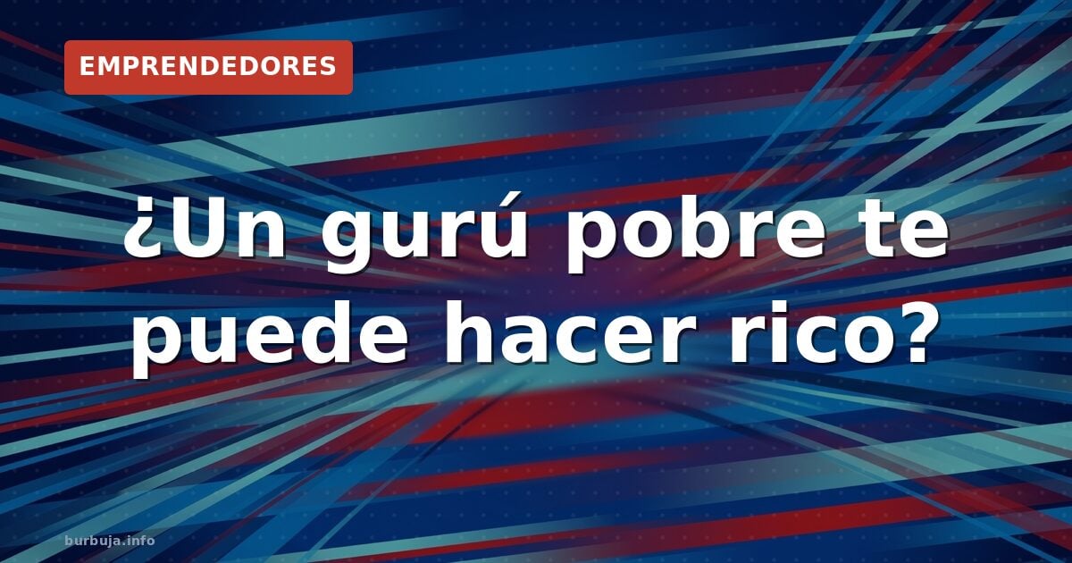 ¿Un gurú pobre te puede hacer rico?