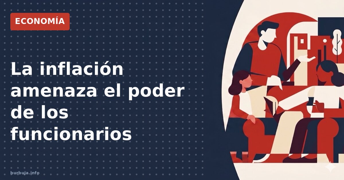 La inflación amenaza el poder de los funcionarios
