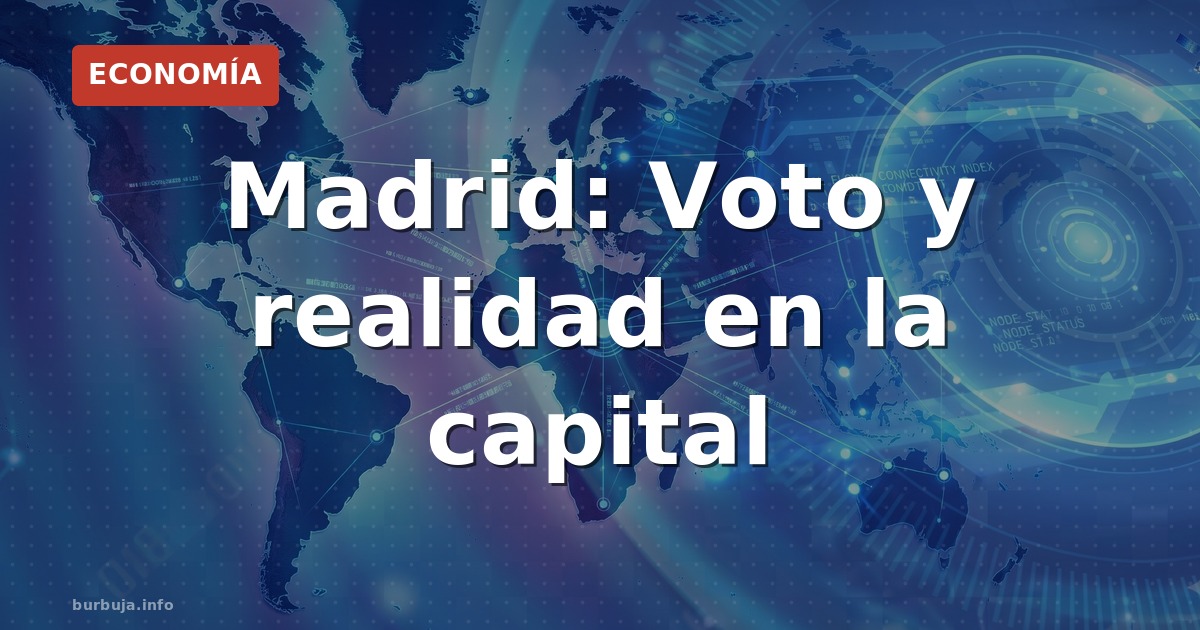 Madrid: Voto y realidad en la capital