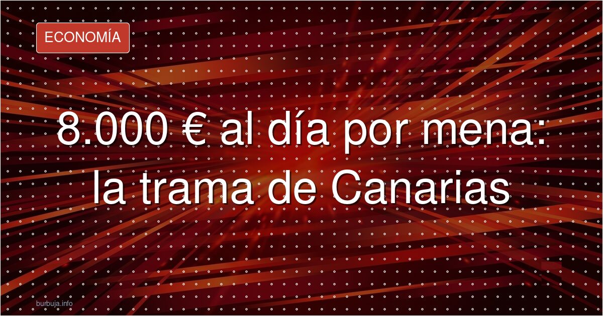 8.000 € al día por mena: la trama de Canarias