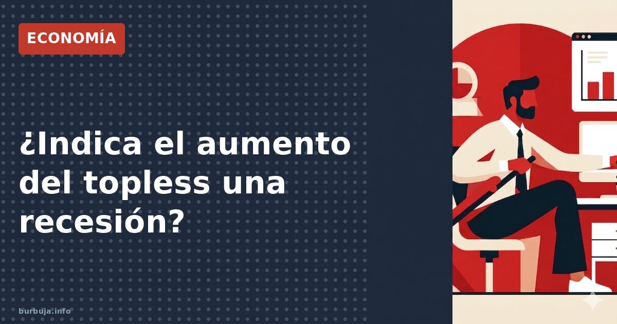 ¿Indica el aumento del topless una recesión?