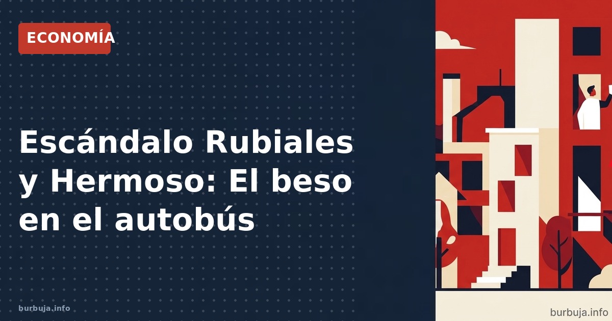 Escándalo Rubiales y Hermoso: análisis del beso en el autobús, acusación de agresión y dinámicas de poder