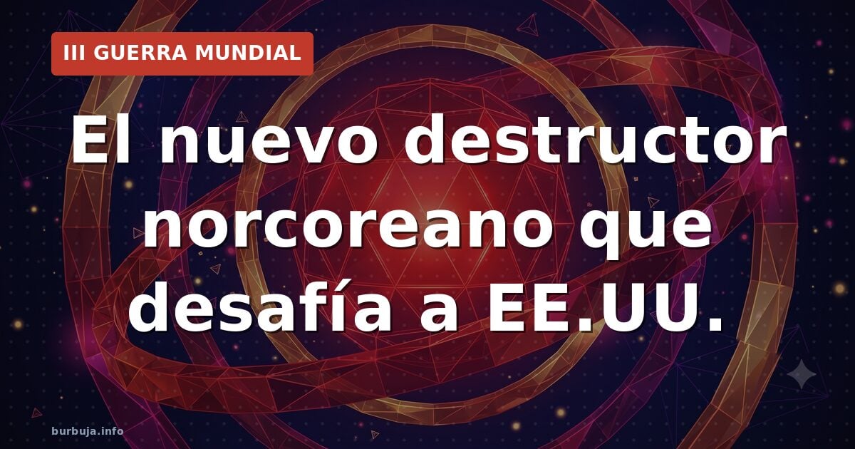 El nuevo destructor norcoreano que desafía a EE.UU.