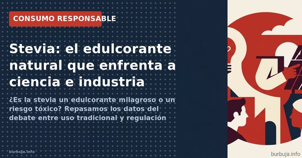La stevia divide a defensores y escépticos: ¿edulcorante milagroso o riesgo genotóxico? Datos, dosis y lobbies en un debate s