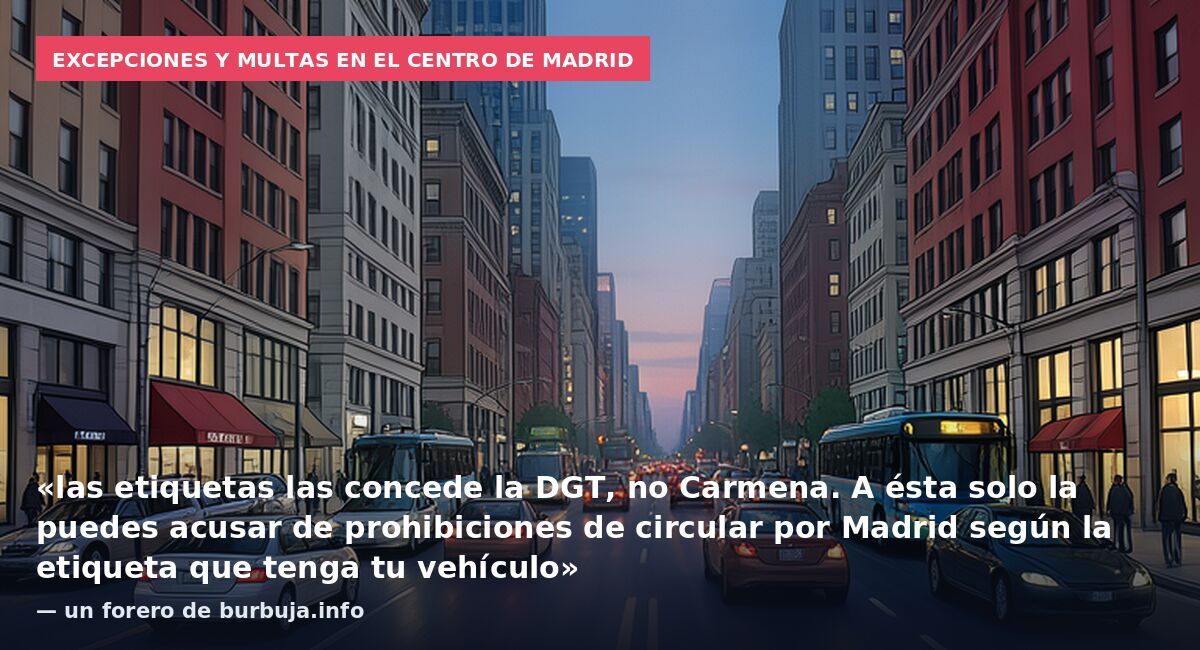 Excepciones y multas en el centro de Madrid: «las etiquetas las concede la DGT, no Carmena. A ésta solo la puedes acusar de prohibiciones de circular por Madrid según la etiqueta que tenga tu vehículo» — un forero de burbuja.info
