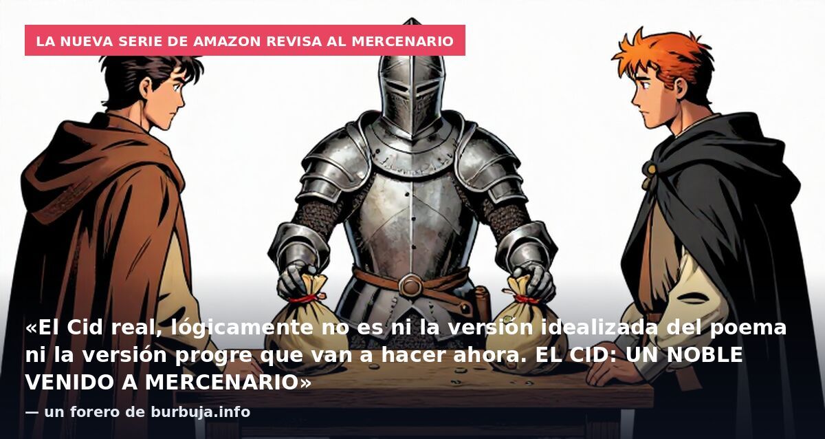 La nueva serie de Amazon revisa al mercenario: «El Cid real, lógicamente no es ni la versión idealizada del poema ni la versión progre que van a hacer ahora. EL CID: UN NOBLE VENIDO A MERCENARIO» — un forero de burbuja.info