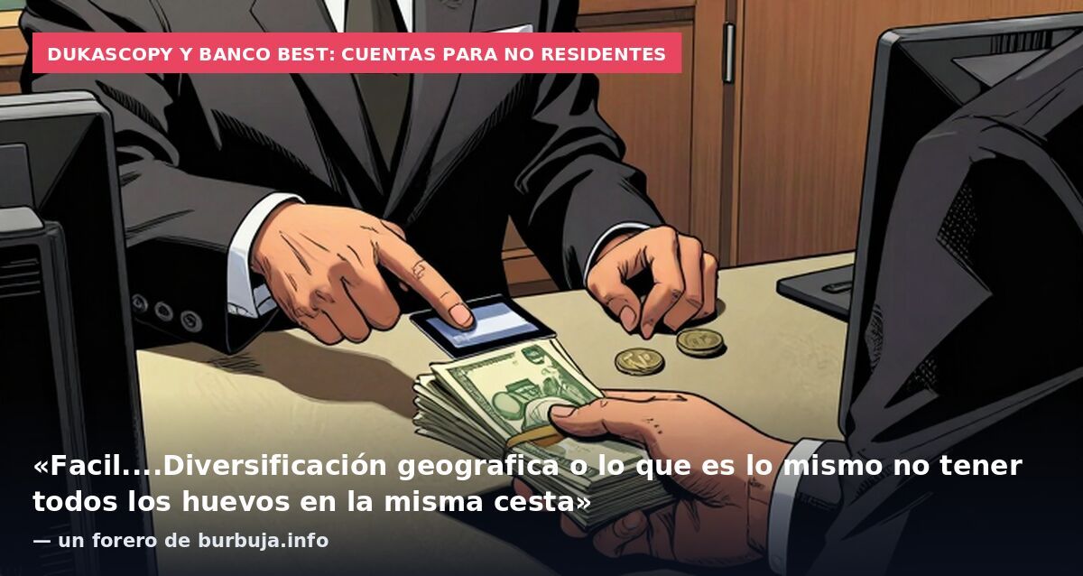 Dukascopy y Banco Best: cuentas para no residentes: «Facil....Diversificación geografica o lo que es lo mismo no tener todos los huevos en la misma cesta» — un forero de burbuja.info