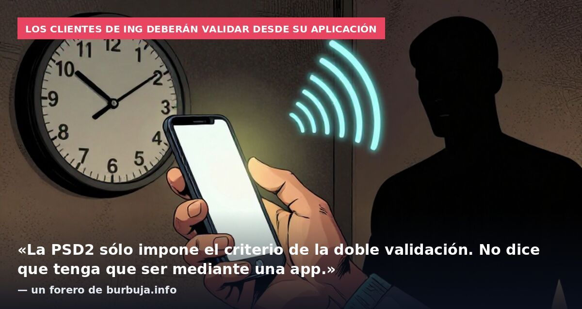 Los clientes de ING deberán validar desde su aplicación: «La PSD2 sólo impone el criterio de la doble validación. No dice que tenga que ser mediante una app.» — un forero de burbuja.info