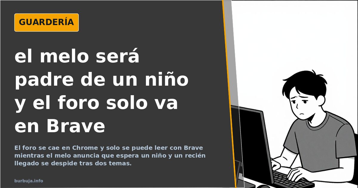 el melo será padre de un niño y el foro solo va en Brave