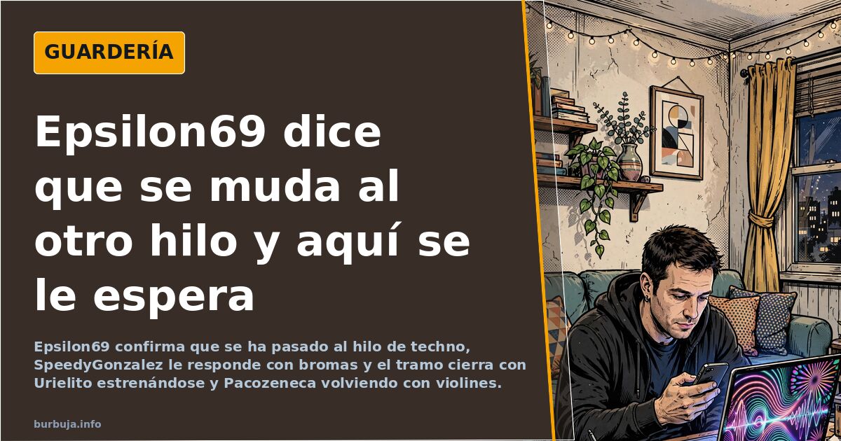 Epsilon69 dice que se muda al otro hilo y aquí se le espera