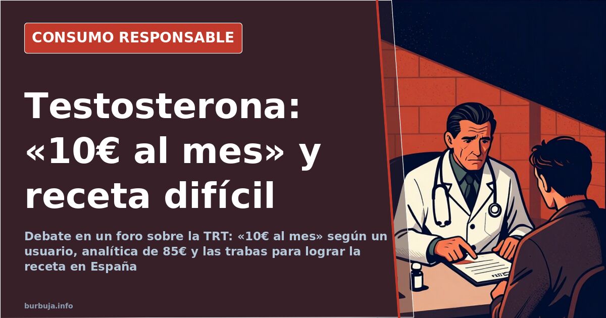 Testosterona: «10€ al mes» y una receta difícil en España
