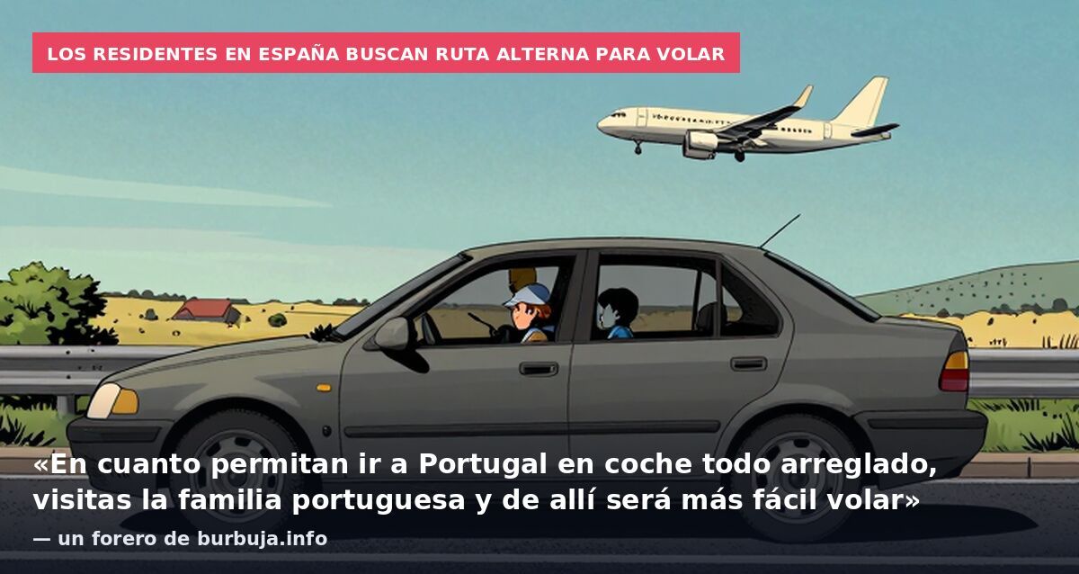 Los residentes en España buscan ruta alterna para volar: «En cuanto permitan ir a Portugal en coche todo arreglado, visitas la familia portuguesa y de allí será más fácil volar» — un forero de burbuja.info