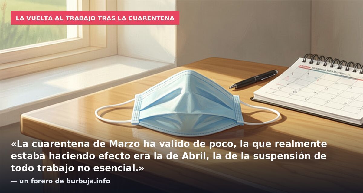 La vuelta al trabajo tras la cuarentena: «La cuarentena de Marzo ha valido de poco, la que realmente estaba haciendo efecto era la de Abril, la de la suspensión de todo trabajo no esencial.» — un forero de burbuja.info