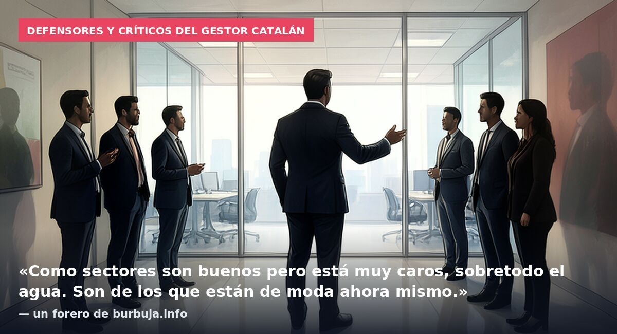 Defensores y críticos del gestor catalán: «Como sectores son buenos pero está muy caros, sobretodo el agua. Son de los que están de moda ahora mismo.» — un forero de burbuja.info